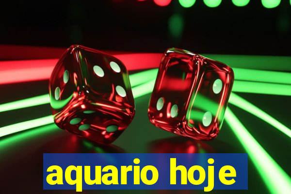 aquario hoje